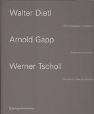 Walter Dietl/ Arnold Gapp/ Werner Tscholl. Drei Vinschgauer Architekten - Ritratto di tre architetti Venostani - Portaits Of Three Val Venosta Architects