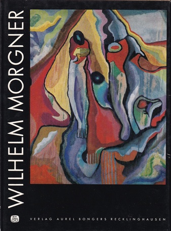 Harald Seiler: WILHELM MORGNER. Monographien zur rheinisch-westfälischen Kunst der Gegenwart Band 3