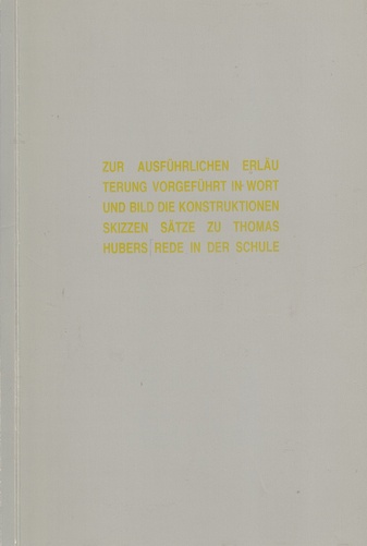 ZUR AUSFÜHRLICHEN ERLÄUTERUNG VORGEFÜHRT IN WORT UND BILD DIE KONSTRUKTIONEN SKIZZEN SÄTZE ZU THOMAS HUBERS REDE IN DER SCHULE