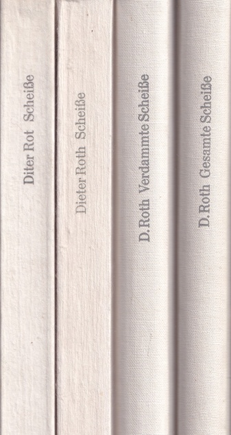 Dieter Roth. Die Gesamte Scheisse. Gedichte und Zeichnungen von Diter Rot/ Die DIE GESAMTE SCHEISSE/ die Die DIE VERDAMMTE SCHEISSE/ die Die DIE GESAMTE SCHEISSE [Bde./ Vol. 1 - 4