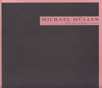 Michael Müller. 1 m² ins Schwarz hinein.