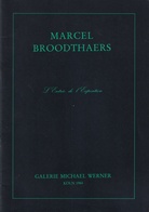 Marcel Broodthaers. [L' Entree de l' Exposition]. Katalog der Ausstellung vom 27. September bis 31. Oktober, Galerie Michael Werner, Köln 1984