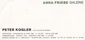 PETER KOGLER. THE COLOR OF MONEY [invitation card/ Einladungskarte]. Anna Friebe Galerie Köln, 30. April bis 30. Juni 1987