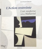 L'Action restreinte. L'art moderne selon Mallarmé