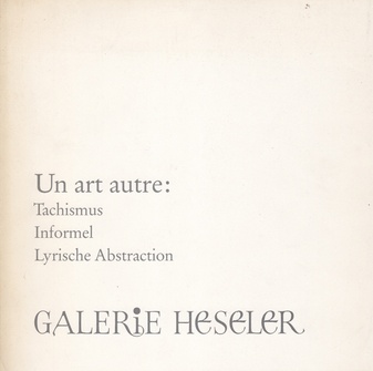 Un art autre: Tachismus - Informel - Lyrische Abstraction.