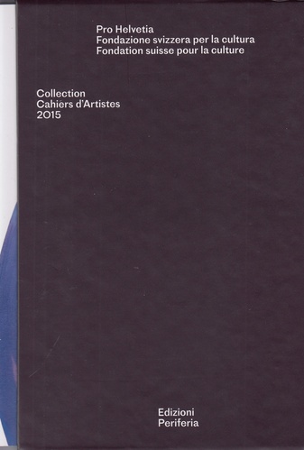 Collection Cahiers d'Artistes 2015 (Series XII). Pro helvetica -Fandazione svizzera per la cultura/ Fondation suisse por la culture