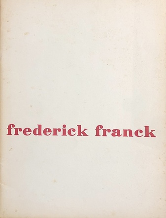 frederick franck. tentoonstellingen 1955-1956 [Amsterdam, stedelijk museum/ Rotterdam, Rotterdamse Kunstkring/ Maastricht, Bonnefanten Museum/ Bruxelles, Palais des Beaux-Arts/ Paris, Galerie Henri Benezit/ London, Roland Browse & Delbanco]