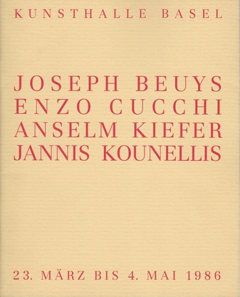 Joseph Beuys/ Enzo Cucchi/ Anselm Kiefer/ Jannis Kounellis. Kunsthalle Basel, 23. März bis 4. Mai