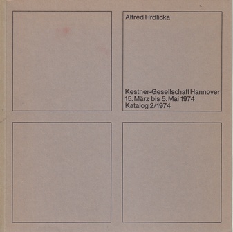 Alfred Hrdlicka. Kestner-Gesellschaft Hannover, 15. März bis 5. Mai 1974. Katalog 2/1974