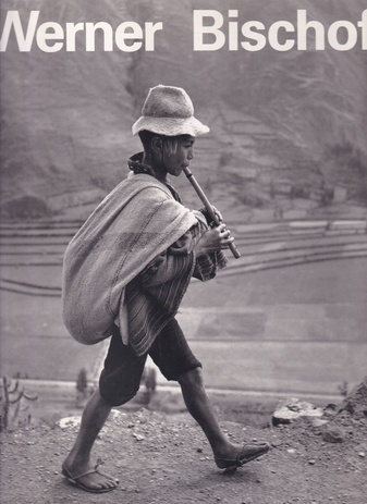 Werner Bischof. 1916 - 1954. His Life and Work