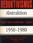 Reduktivismus. Abstraktion in Polen - Tschechoslowakei - Ungarn 1950-1980.