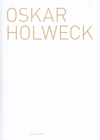 OSKAR HOLWECK. Galerie Martin Kudlek, 2022