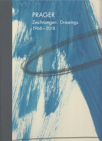 PRAGER. Zeichnungen - Drawings 1966 - 2018