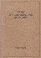 TONE FINK. STRICHFINDLINGE. ZEICHNUNGEN