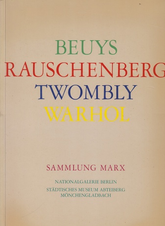Joseph Beuys/ Robert Rauschenberg/ Cy Twombly/ Andy Warhol. Sammlung Marx