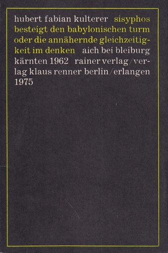 hubert fabian kulterer. sisyphos besteigt den babylonischen turm oder die annähernde gleichzeitigkeit im denken