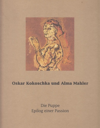 Oskar Kokoschka und Alma Mahler. Die Puppe. Epilog einer Passion.