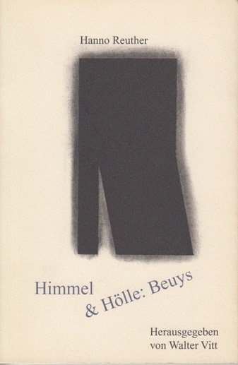 Hanno Reuther: Himmel & Hölle: Beuys. Vier kritische Umrundungen 1977 bis 1987