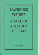 Lawrence Weiner. A Tale of a Maiden or Two