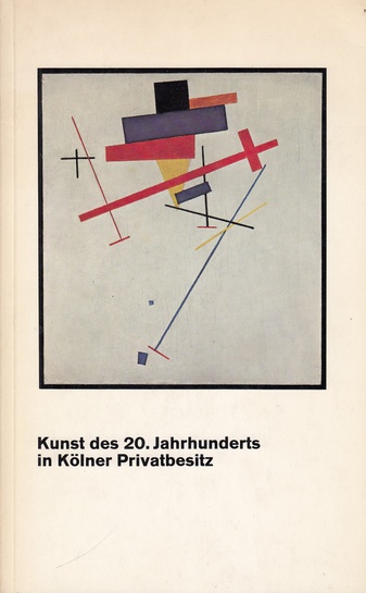 Kunst des 20. Jahrhunderts in Kölner Privatbesitz. Kölnischer Kunstverein - Aus Anlaß des 125 jährigen Bestehens