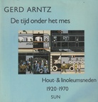 GERD ARNTZ. De tijd onder het mes. Hout- & linoleumsneden 1920 - 1970 