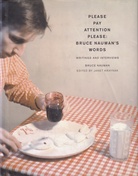 PLEASE PAY ATTENTION PLEASE: BRUCE NAUMAN'S WORDS. WRITINGS AND INTERVIEWS