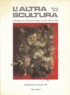 L'ALTRA SCULTURA. Grenzgänge der italienischen Skulptur zwischen 1960 und 1990