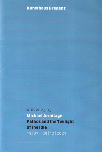 Michael Armitage. Pathos and the Twilight of the Idle. [Kunsthaus Bregenz] KUB 2023.02. 15/07 - 29/10/2023