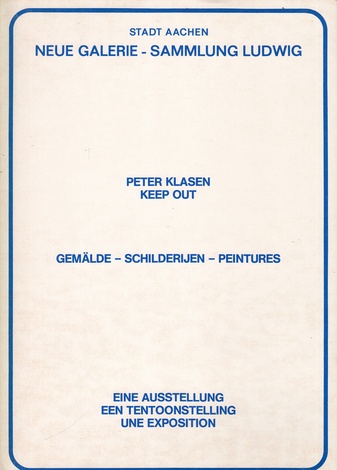 PETER KLASEN. KEEP OUT. GEMÄLDE - SCHILDEREIJEN - PEINTURES