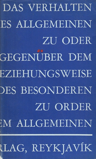 Dieter Roth. Über das Verhalten des Allgemeinen zu oder gegenüber dem Besonderen bzw. des Besonderen zu order gegenüber dem Allgemeinen.