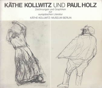 Käthe Kollwitz und Paul Holz. Zeichnungen und Graphiken zur europäischen Literatur