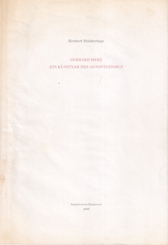 Herbert Molderings: GERHARD MERZ. EIN KÜNSTLER DES AGNOSTIZISMUS