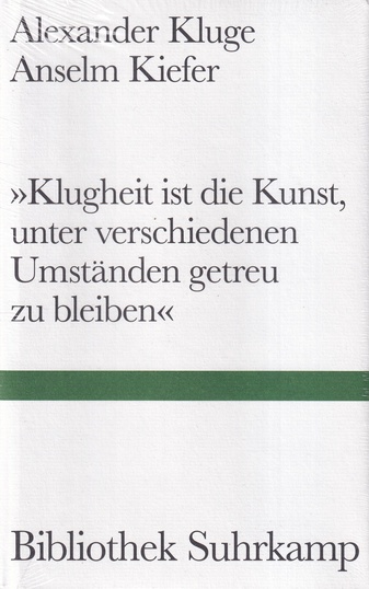 Alexander Kluge/ Anselm Kiefer: > Klughaiet ist die Kunst, unter verschiedenen Umständen getreu zu bleiben <