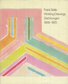 Frank Stella. Working Drawings. Zeichnungen 1956 - 1970