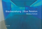 Nikolaus Koliusis. Blaubeziehung / Blue Relation
