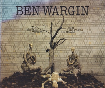 BEN WARGIN. Poesie der Straße oder wie ein Jahr vergeht [signiert/ signed]