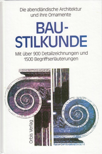 BAUSTILKUNDE. EIN BILDLEXIKON. Die abendländische Architektur und ihre Ornamente