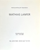 MATHIAS LANFER. Werkausstellung der Stipendiaten, Akademie der Künste, 25.9.-8.10.1999
