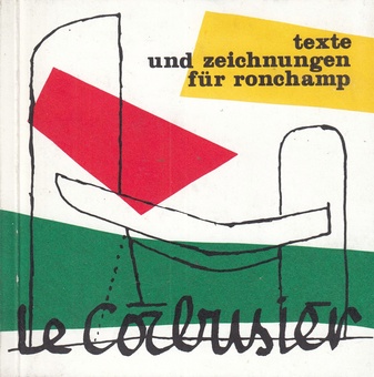 Le Corbusier. texte und zeichnungen für ronchamp