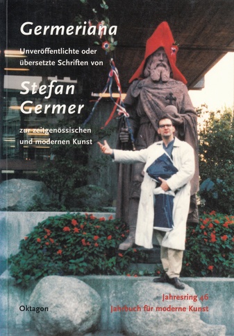 Germeriana. Unveröffentlichte oder übersetzte Schriften von Stefan Germer zur zeitgenössischen und modernen Kunst. Jahresring 46, Jahrbuch für Moderne Kunst
