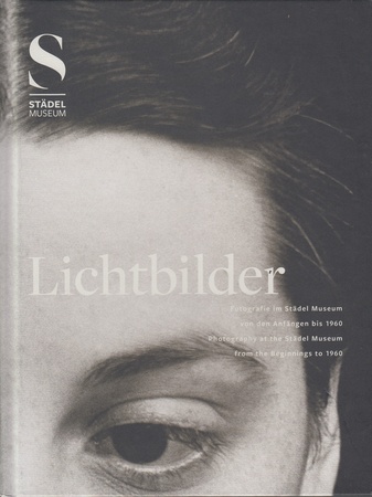 Lichtbilder. Fotografie im Städel Museum bis 1960/ Photography at the Städel Museum from the Beginnings to 1960