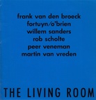 THE LIVING ROOM. frank van den broeck/ fortuyn o'brien/ willem sanders/ rob scholte/ peer veneman/ marton van vreden