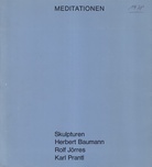 MEDITATIONEN. Skulpturen: Herbert Baumann/ Rolf Jörres/ Karl Prantl [Mit Beigabe]
