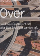 Over. Der American Way of Life oder Das Ende der Landschaft