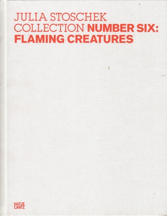 JULIA STOSCHEK COLLECTION. NUMBER SIX: FLAMING CREATURES