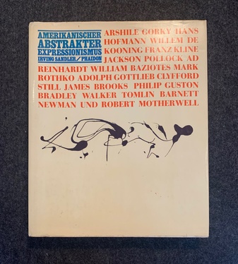 IRVING SANDLER: [AMERIKANISCHER ABSTRAKTER EXPRESSIONISMUS]. Abstrakter Expressionismus. Der Triumph der Amerikanischen Malerei