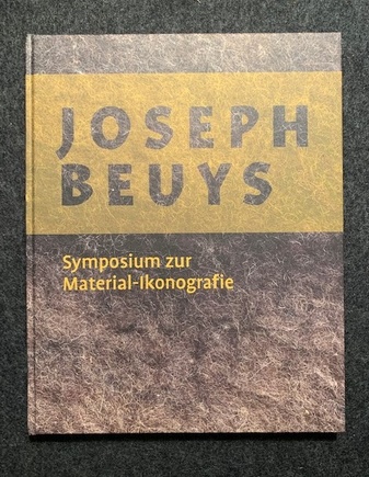 Filz, Fett, Honig, Gold, Blut... Joseph Beuys. Symposium zur Material-Ikonografie