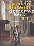 stedelijk museum in de nieuwe kerk no. 1. beelden 1947 - 2002 sculpture