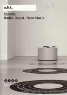 n.b.k. Sounds. Radio - Kunst - Neue Musik (n.b.k. Ausstellungen Band 7)