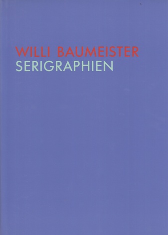 "WILLI BAUMEISTER. ZEICHNUNGEN / GOUACHEN / COLLAGEN" - "WILLI BAUMEISTER. GEMÄLDE" - "WILLI BAUMEISTER. SERIGRAPHIEN"